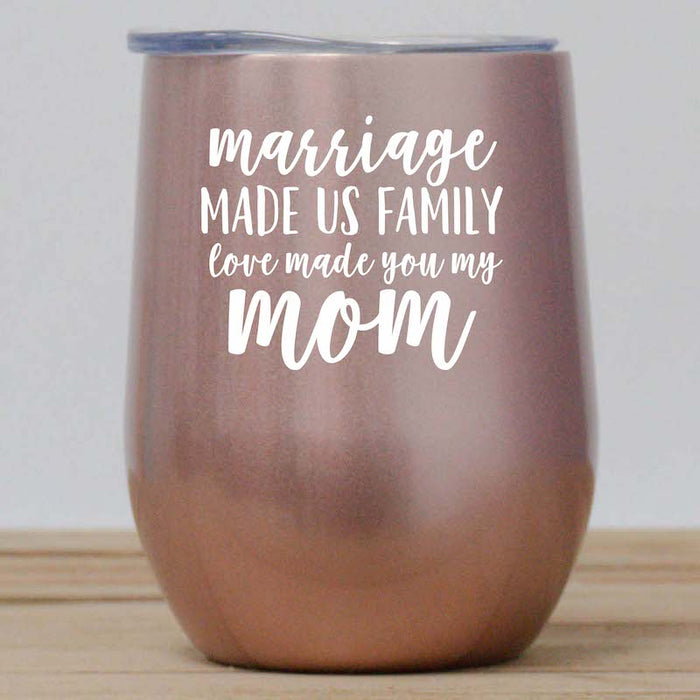 Marriage Made Us Family Love Made You My Mom Wine Tumbler