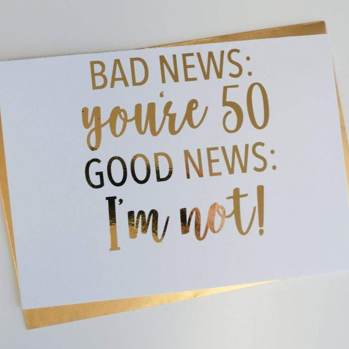 Bad News You're 50 Good News I'm Not Foiled Card & Envelope