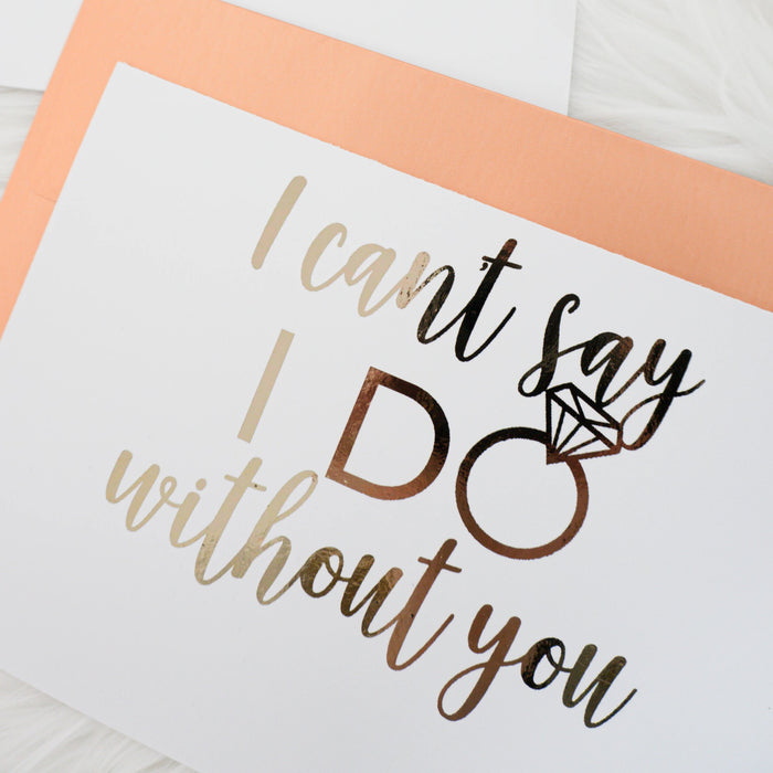 I Can't Say I Do Without You Foiled Card & Envelope