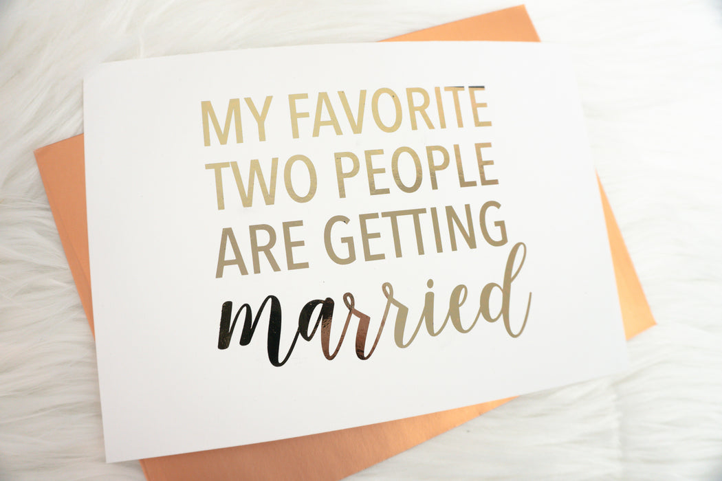 My Favorite Two People are Getting Married Foiled Card & Envelope