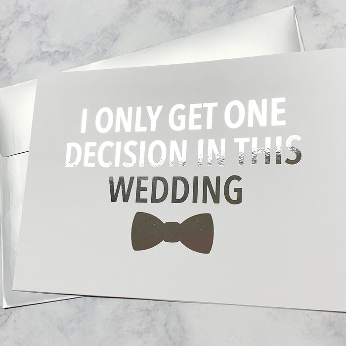 I Only Get One Decision In This Wedding Foiled Card & Envelope