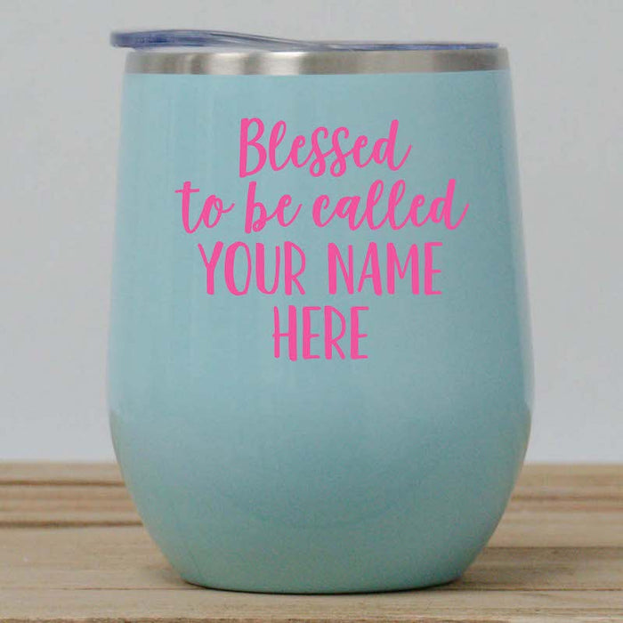 Blessed To Be Called Custom Wine Tumbler