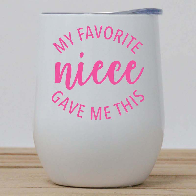 My Favorite Niece Gave Me This Wine Tumbler