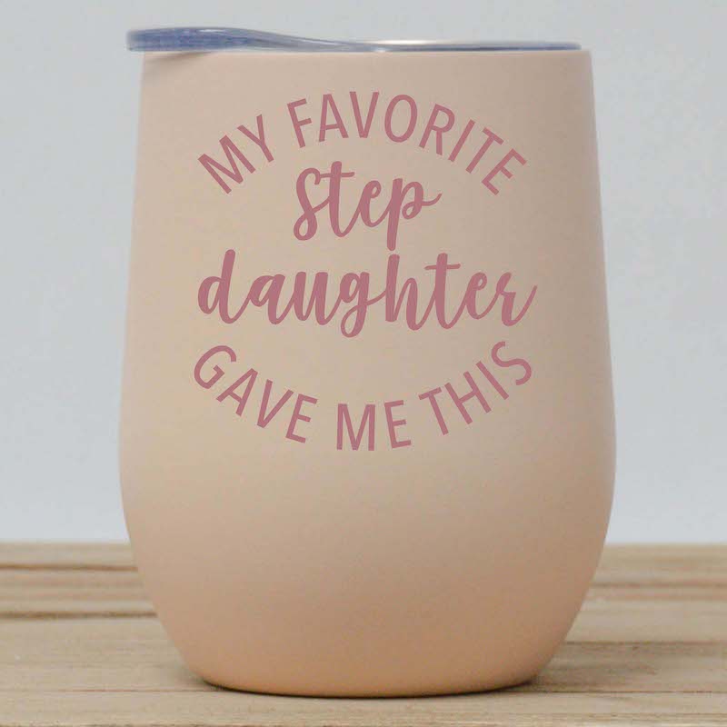 My Favorite Stepdaughter Gave Me This Wine Tumbler