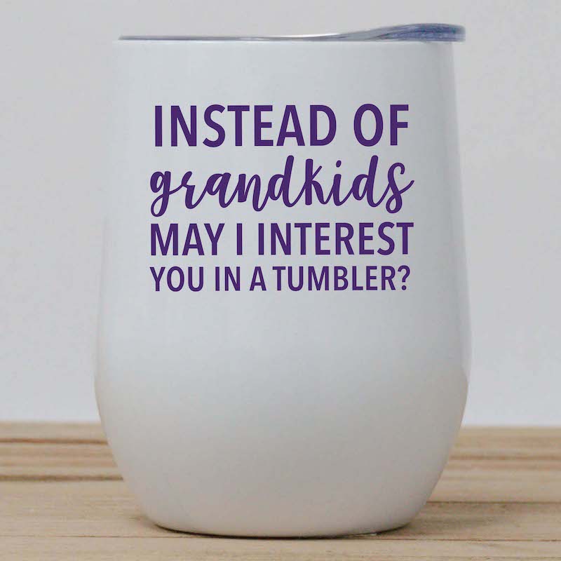 Instead of Grandkids Funny Wine Tumbler