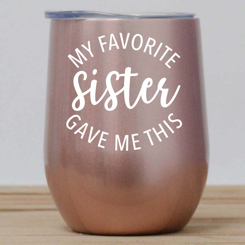 My Favorite Sister Gave Me This Wine Tumbler