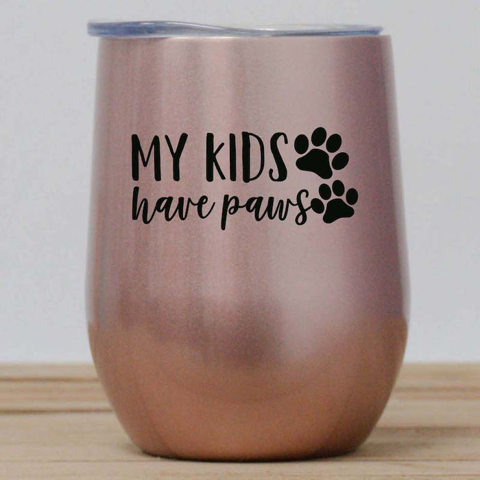 My Kids Have Paws Wine Tumbler