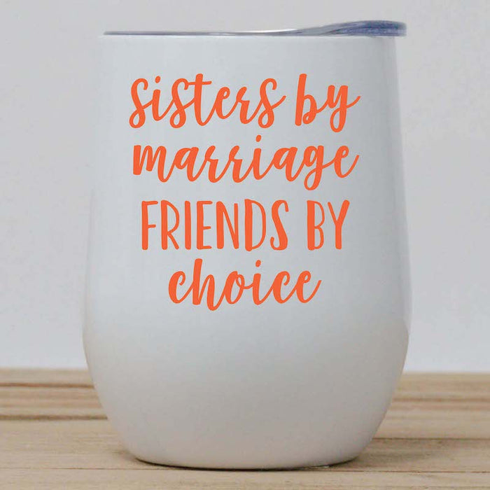 Sisters by Marriage Friends by Choice Wine Tumbler