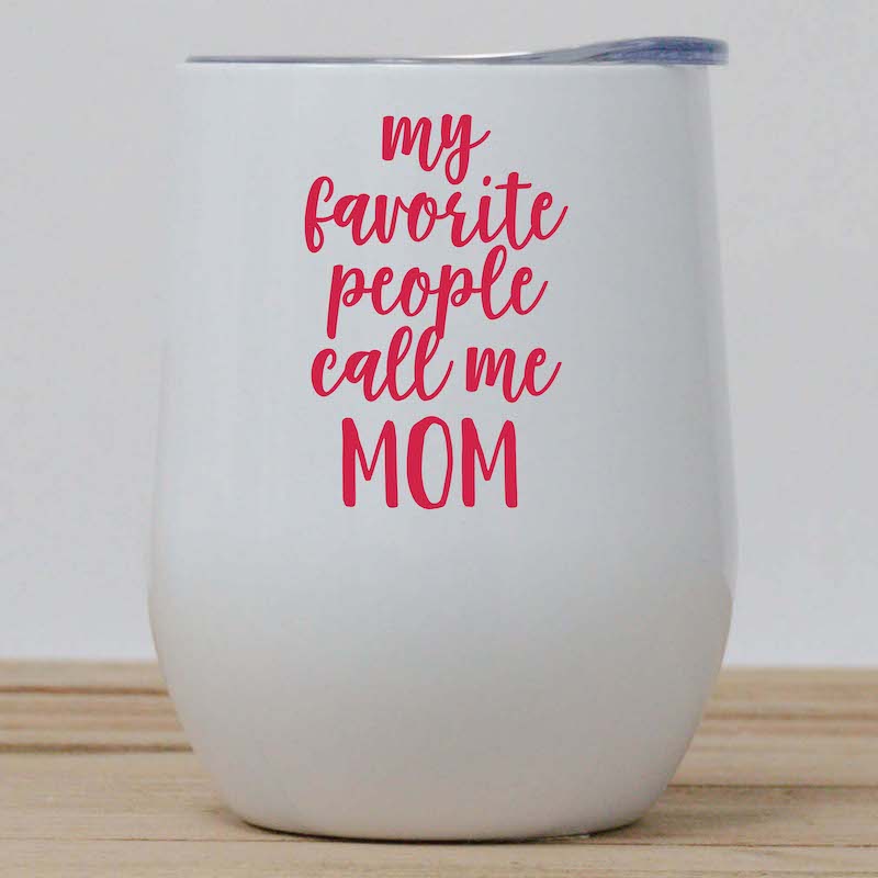 My Favorite People Call Me Mom Wine Tumbler