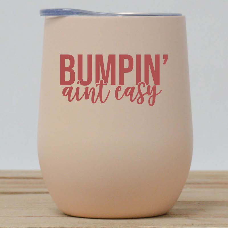 Bumpin&#39; Ain&#39;t Easy Wine Tumbler