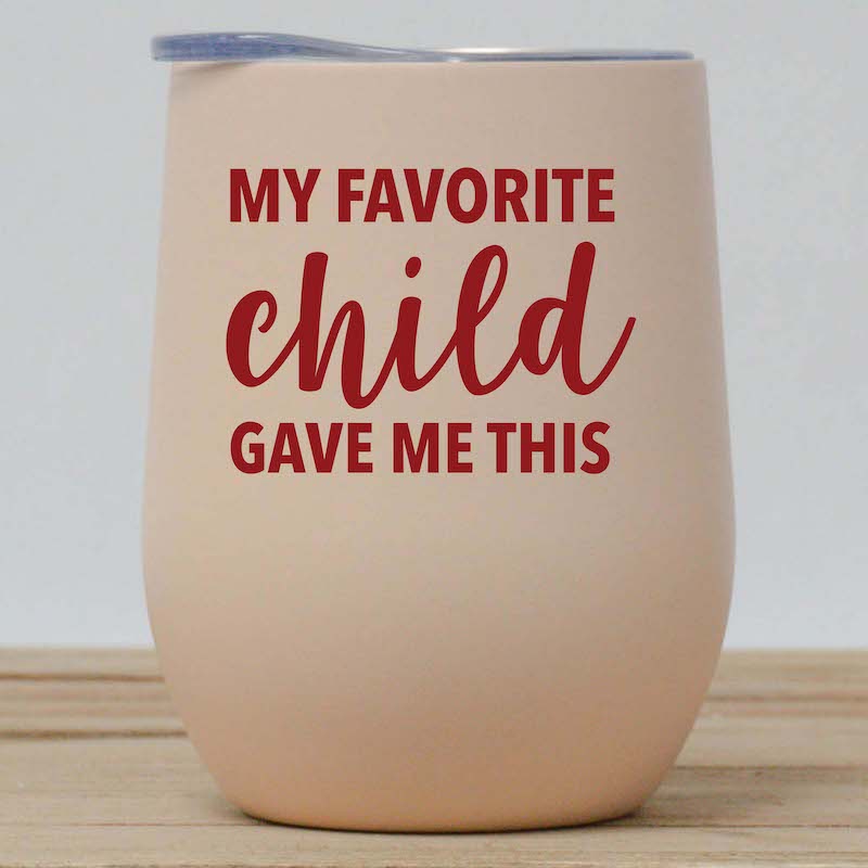 My Favorite Child Gave Me This Wine Tumbler