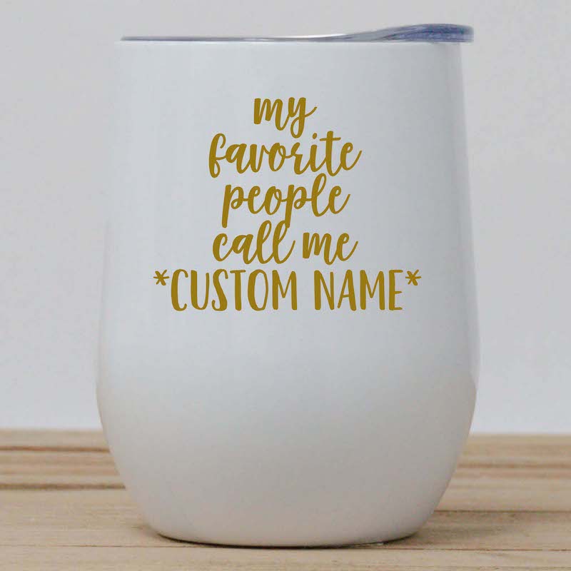 My Favorite People Call Me Custom Wine Tumbler