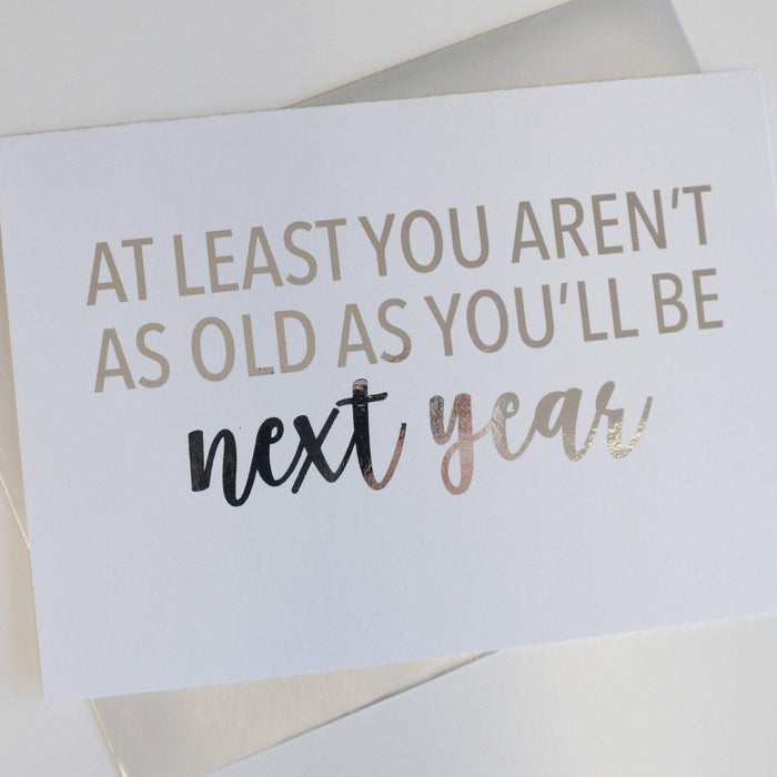 You Aren't As Old As You'll Be Next Year Foiled Card & Envelope