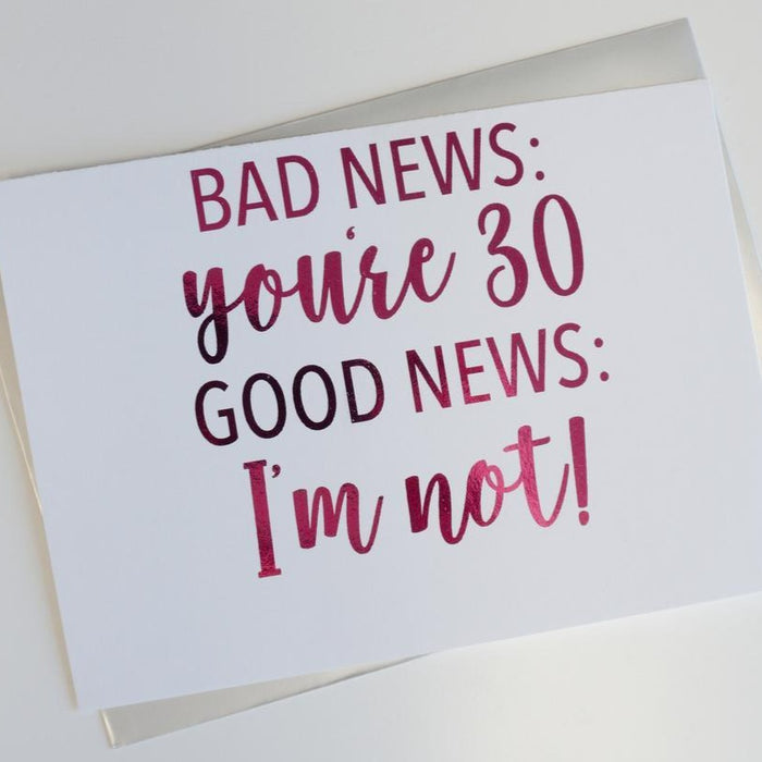 Bad News You're 30 Good News I'm Not Foiled Card & Envelope