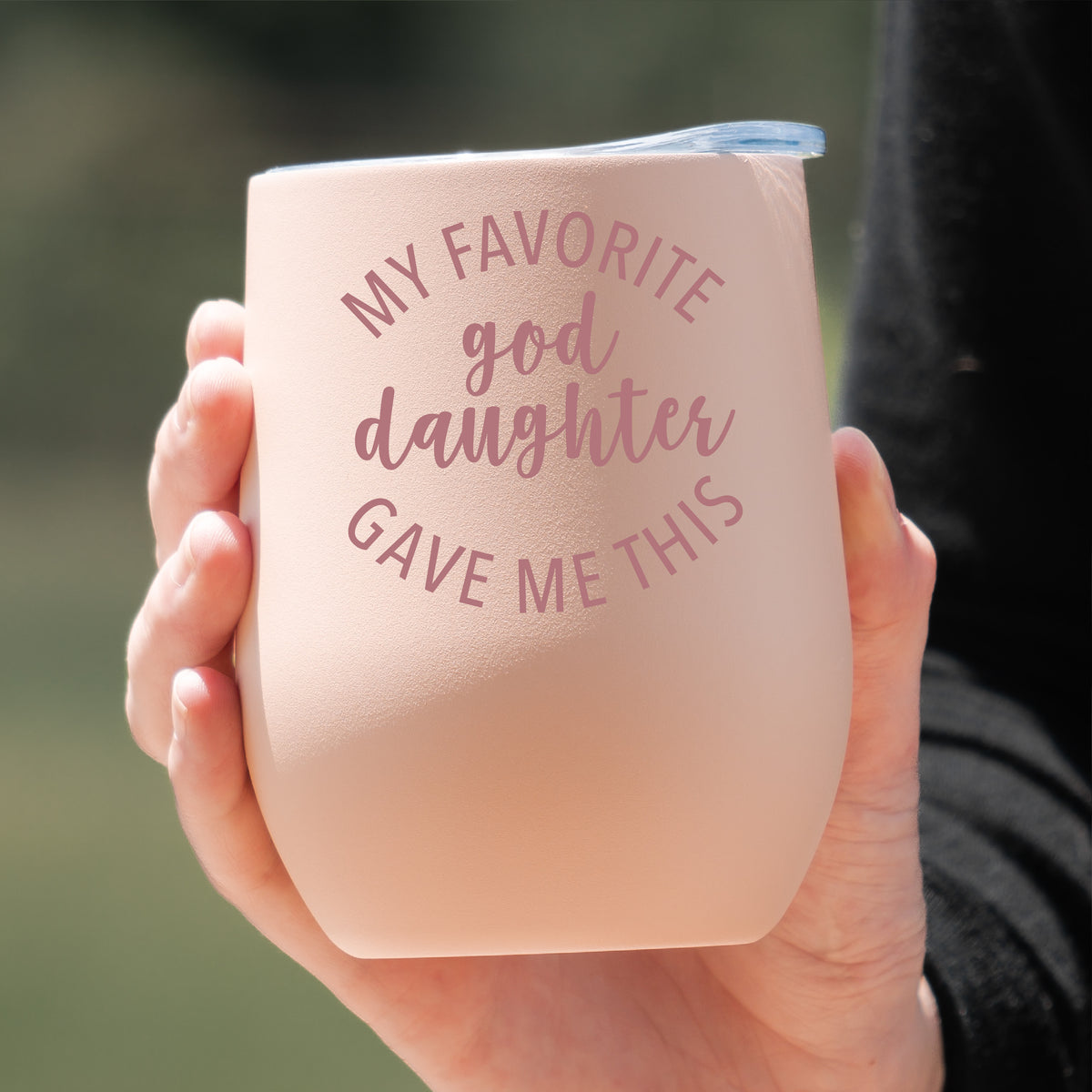Favorite Goddaughter Gave Me This Wine Tumbler