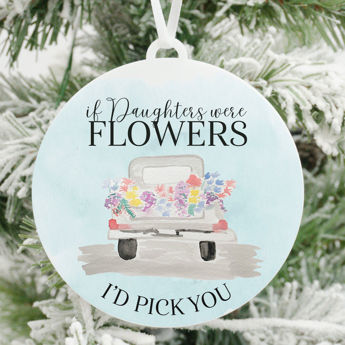 If Daughters Were Flowers I'd Pick You Christmas Ornament