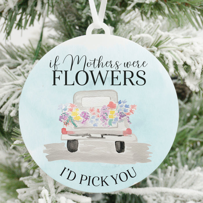 If Mothers Were Flowers I'd Pick You Christmas Ornament