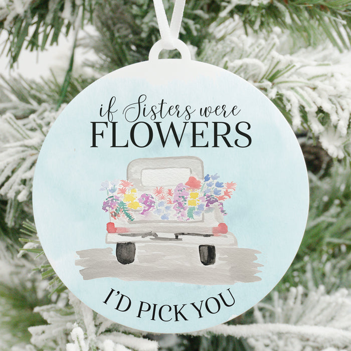 If Sisters Were Flowers I'd Pick You Christmas Ornament