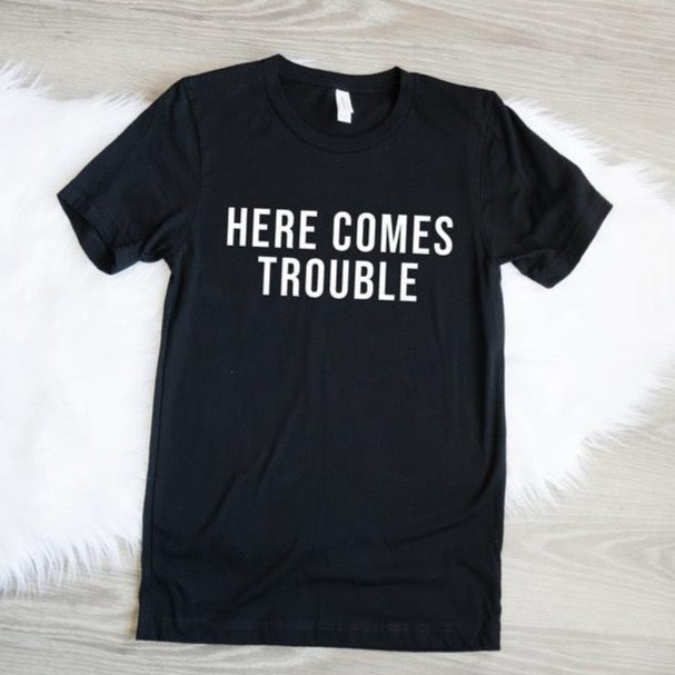Here Comes Trouble Shirt