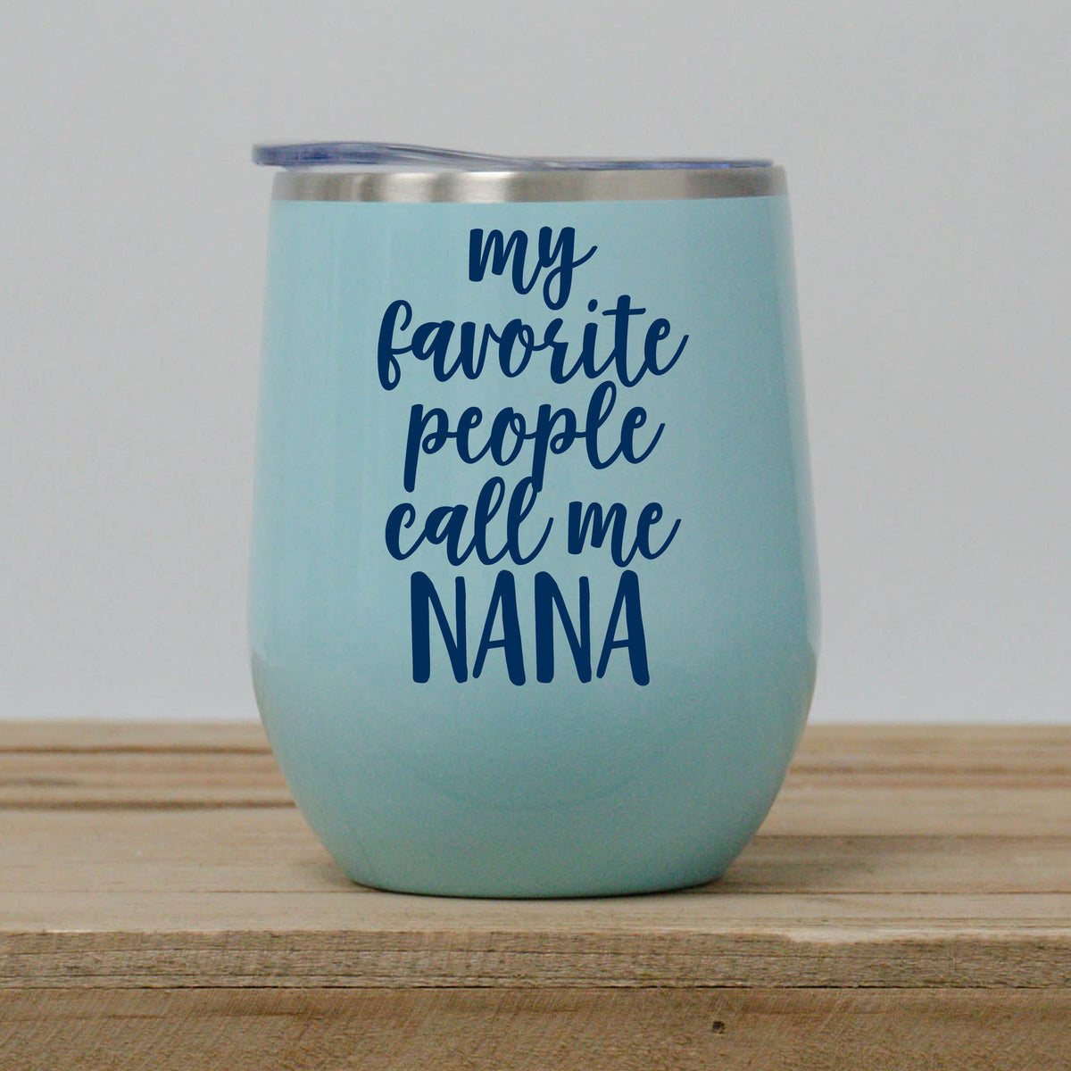 My Favorite People Call Me Customizable Wine Tumbler