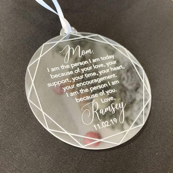 I Am the Person I Am Because of You Mom Engraved Ornament